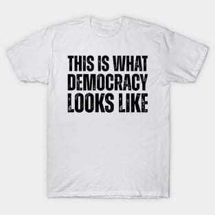 This Is What Democracy Looks Like - Bold Activism T-Shirt